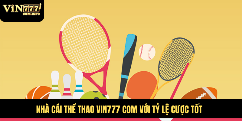 Nhà Cái Thể Thao VIN777 Com Với Triệu Kèo Cược Hấp Dẫn 1 Nhà cái thể thao VIN777 com với tỷ lệ cược tốt