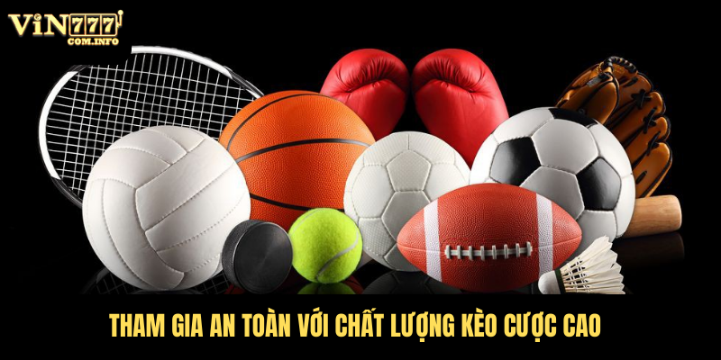 Nhà Cái Thể Thao VIN777 Com Với Triệu Kèo Cược Hấp Dẫn 4 Tham gia an toàn với chất lượng kèo cược cao