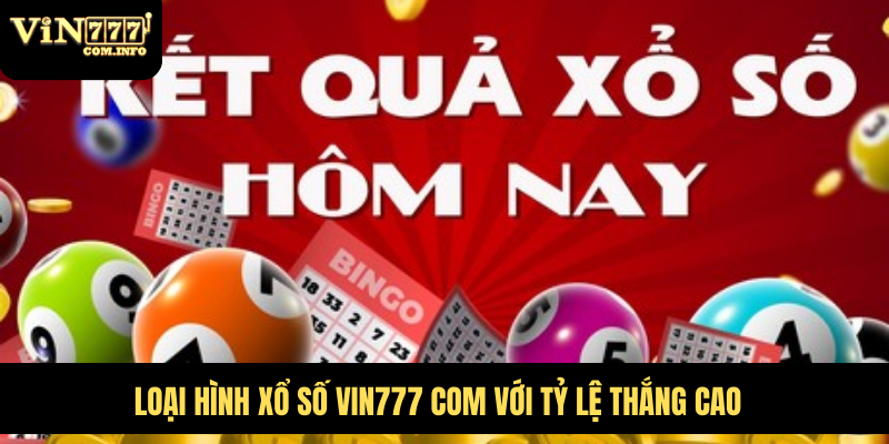 Cách Chơi Xổ Số VIN777 Com Và Các Loại Vé Số Hấp Dẫn 1 Loại hình xổ số VIN777 com với tỷ lệ thắng cao