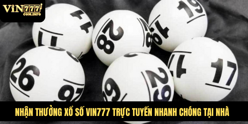 Cách Chơi Xổ Số VIN777 Com Và Các Loại Vé Số Hấp Dẫn 4 Nhận thưởng xổ số VIN777 trực tuyến nhanh chóng tại nhà